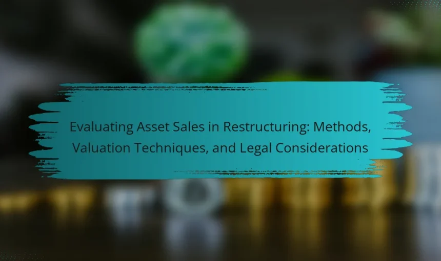 Evaluating Asset Sales in Restructuring: Methods, Valuation Techniques, and Legal Considerations