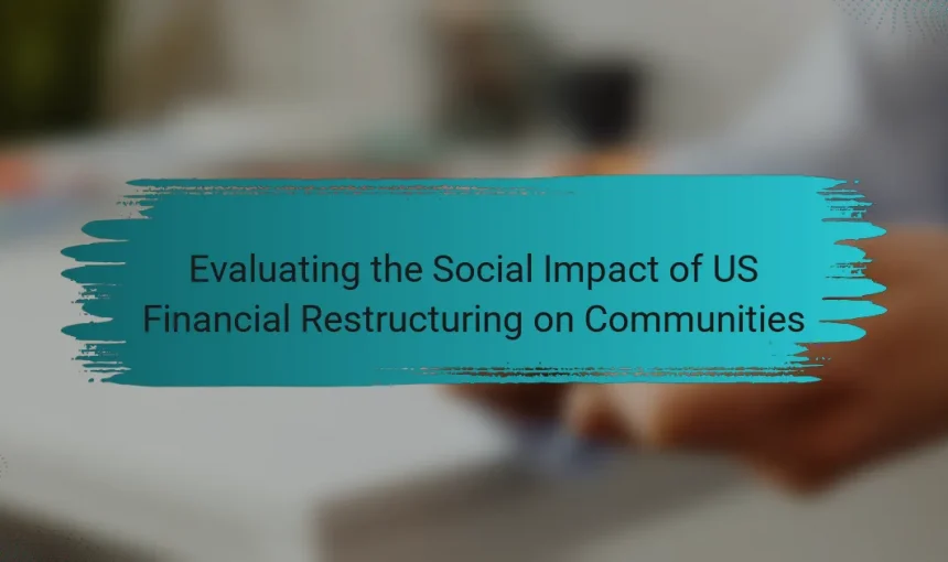 Evaluating the Social Impact of US Financial Restructuring on Communities