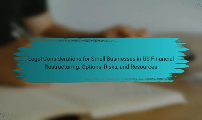 Legal Considerations for Small Businesses in US Financial Restructuring: Options, Risks, and Resources