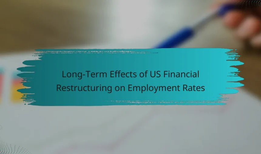 Long-Term Effects of US Financial Restructuring on Employment Rates
