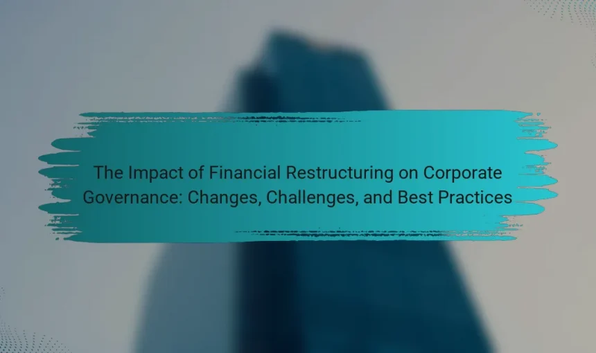 The Impact of Financial Restructuring on Corporate Governance: Changes, Challenges, and Best Practices