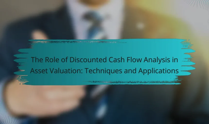 The Role of Discounted Cash Flow Analysis in Asset Valuation: Techniques and Applications