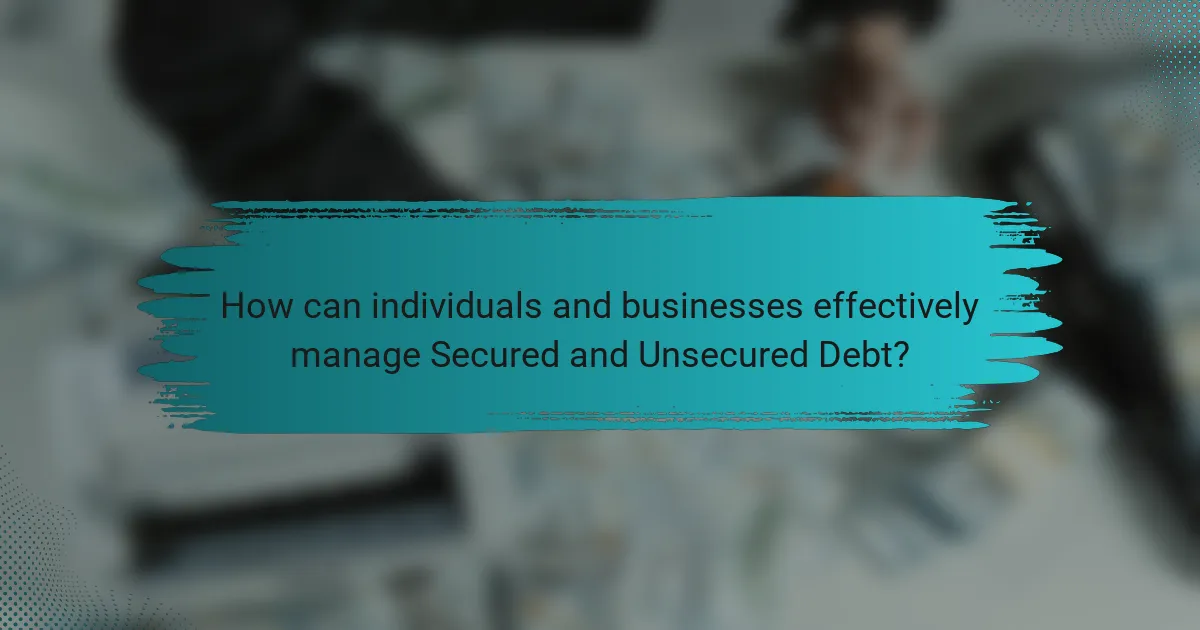 How can individuals and businesses effectively manage Secured and Unsecured Debt?