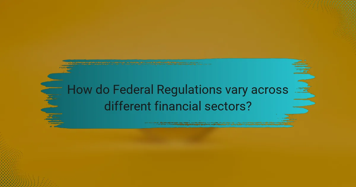 How do Federal Regulations vary across different financial sectors?