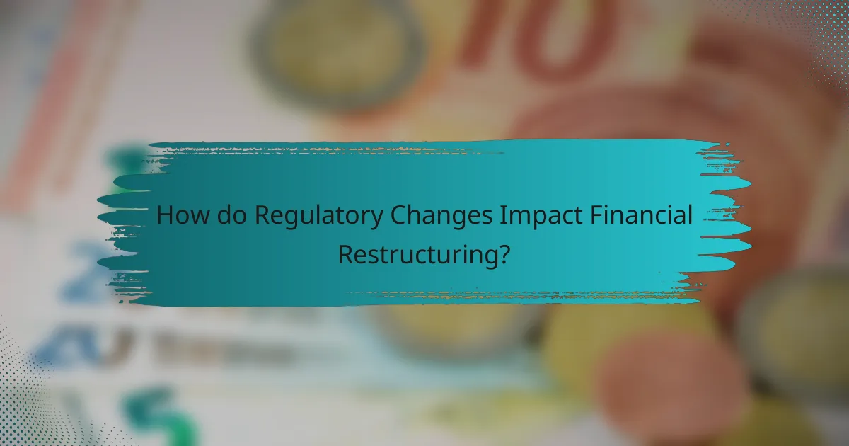 How do Regulatory Changes Impact Financial Restructuring?