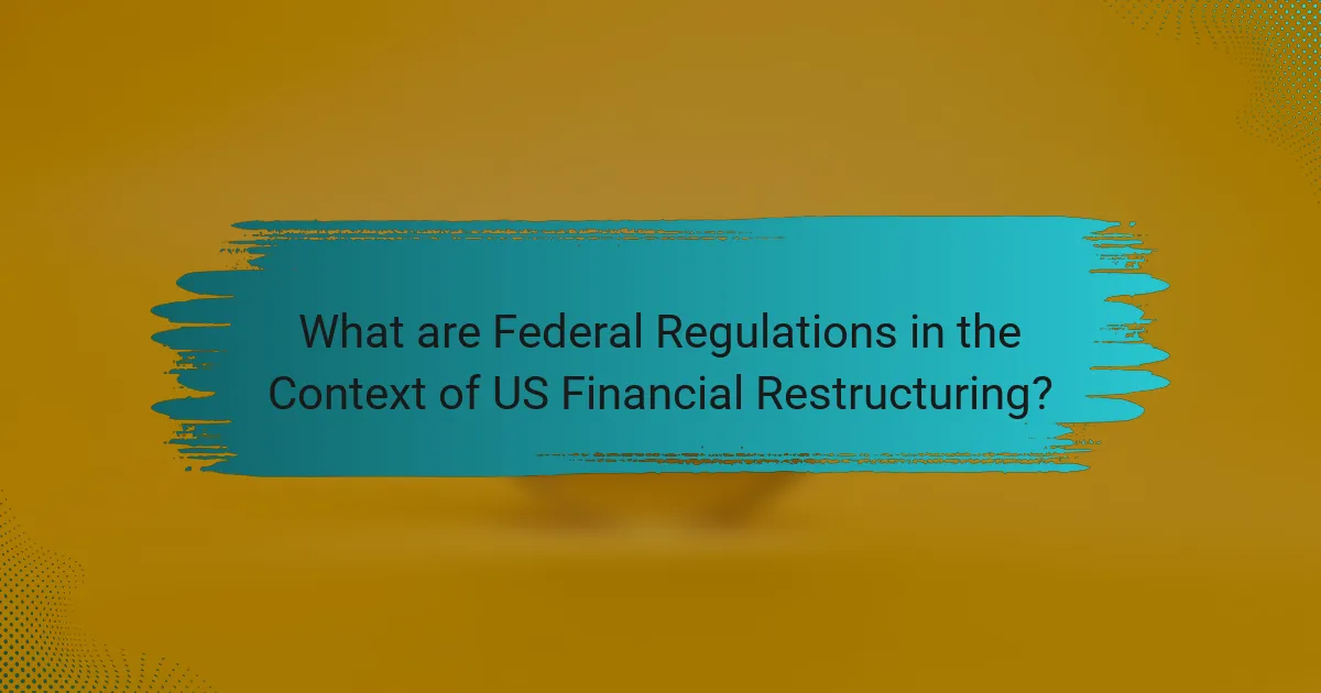 What are Federal Regulations in the Context of US Financial Restructuring?
