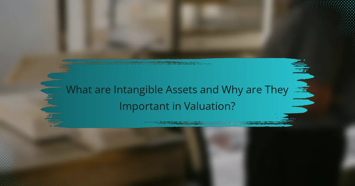 What are Intangible Assets and Why are They Important in Valuation?