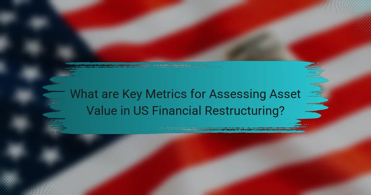 What are Key Metrics for Assessing Asset Value in US Financial Restructuring?