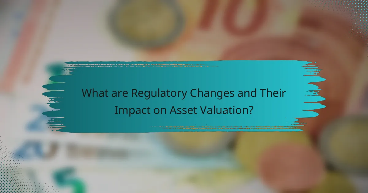 What are Regulatory Changes and Their Impact on Asset Valuation?