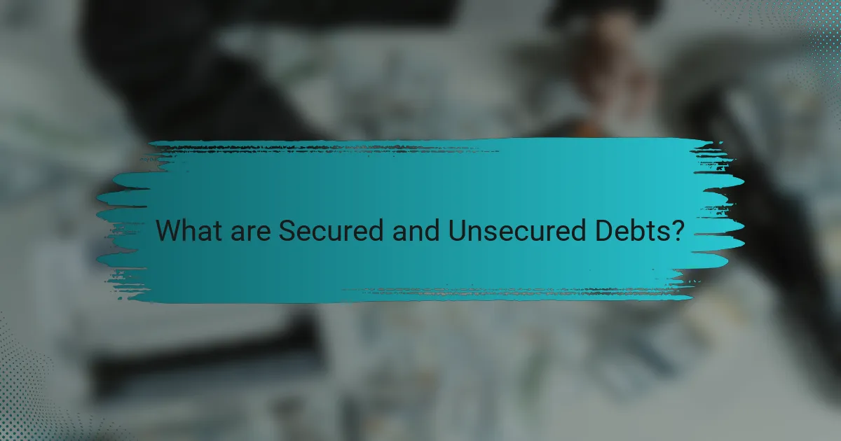 What are Secured and Unsecured Debts?