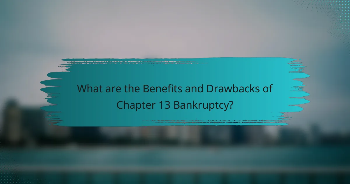 What are the Benefits and Drawbacks of Chapter 13 Bankruptcy?