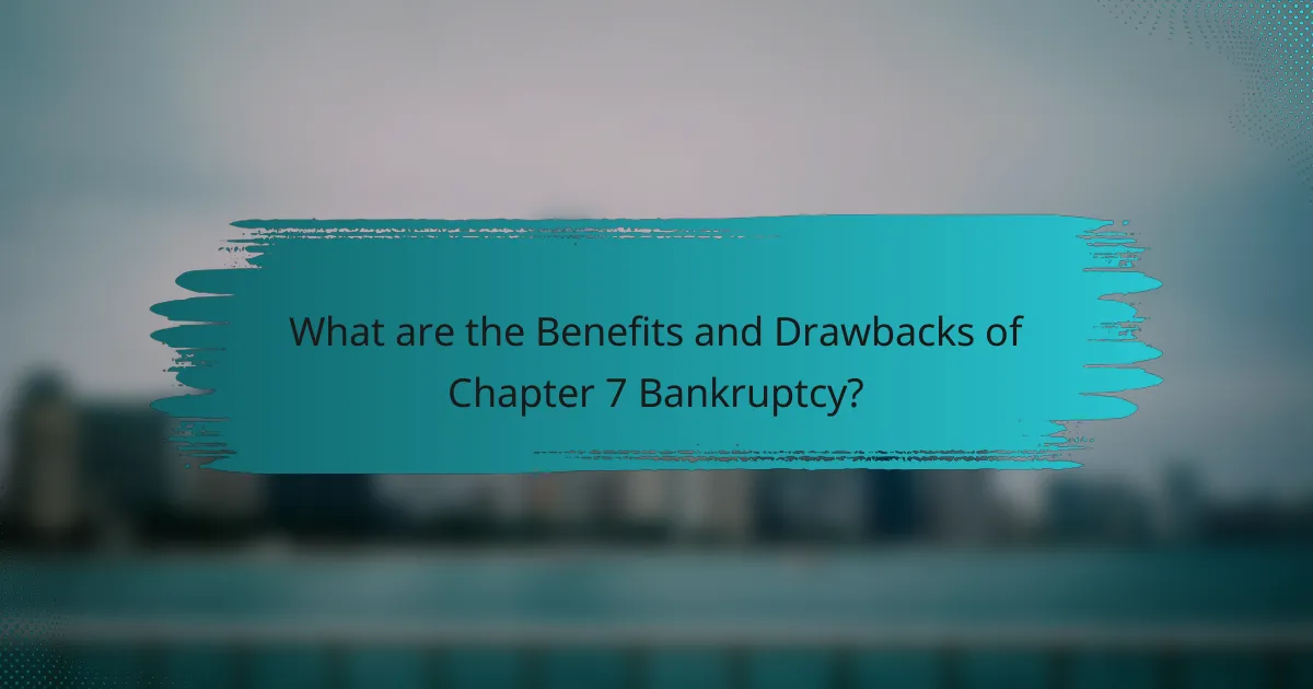 What are the Benefits and Drawbacks of Chapter 7 Bankruptcy?