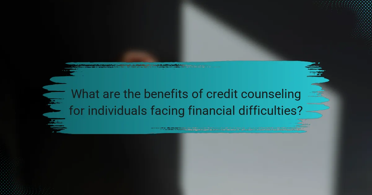 What are the benefits of credit counseling for individuals facing financial difficulties?