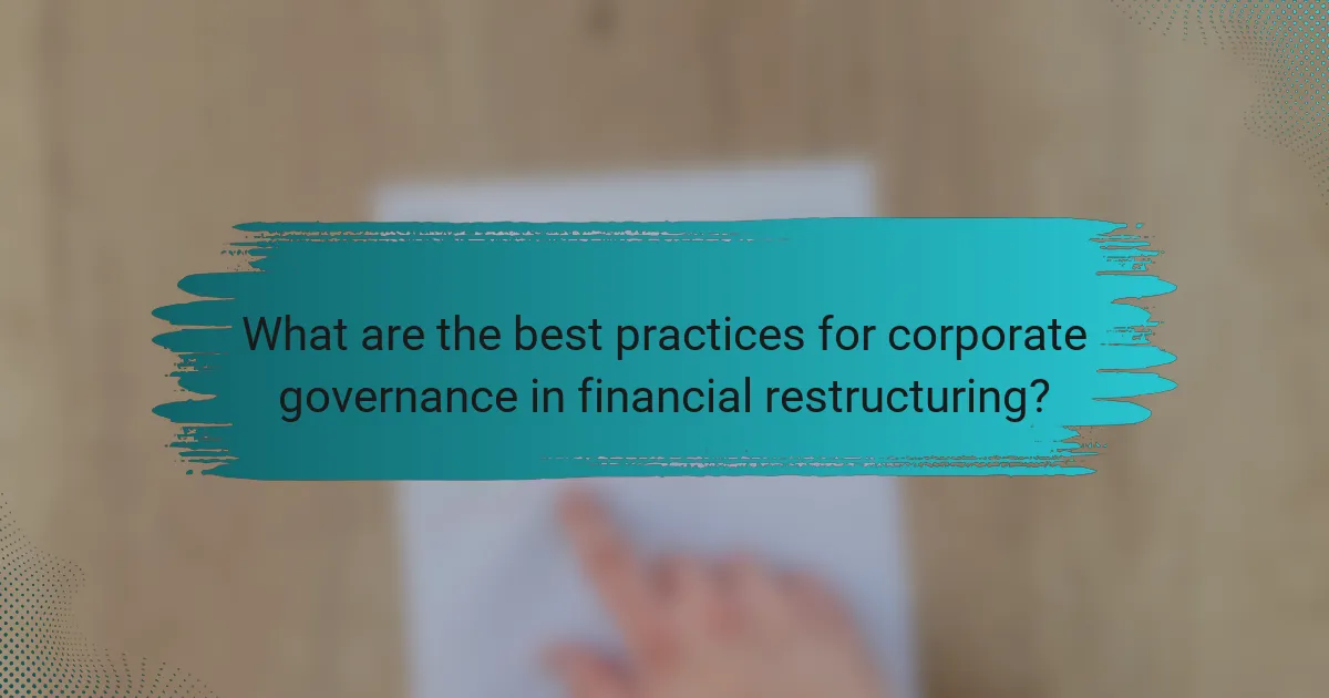 What are the best practices for corporate governance in financial restructuring?