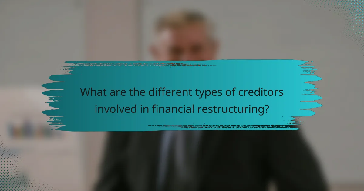 What are the different types of creditors involved in financial restructuring?