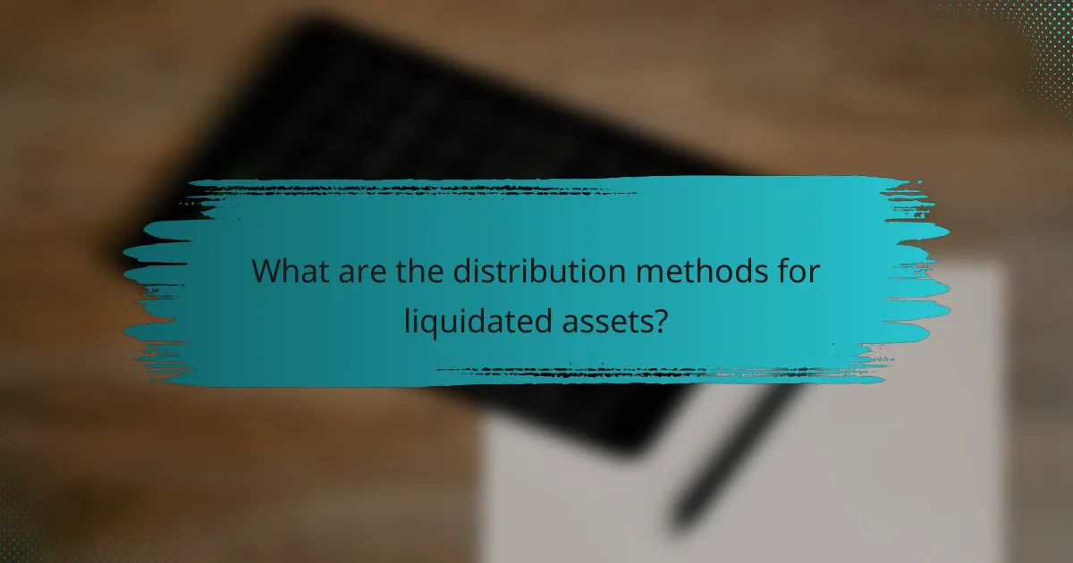 What are the distribution methods for liquidated assets?