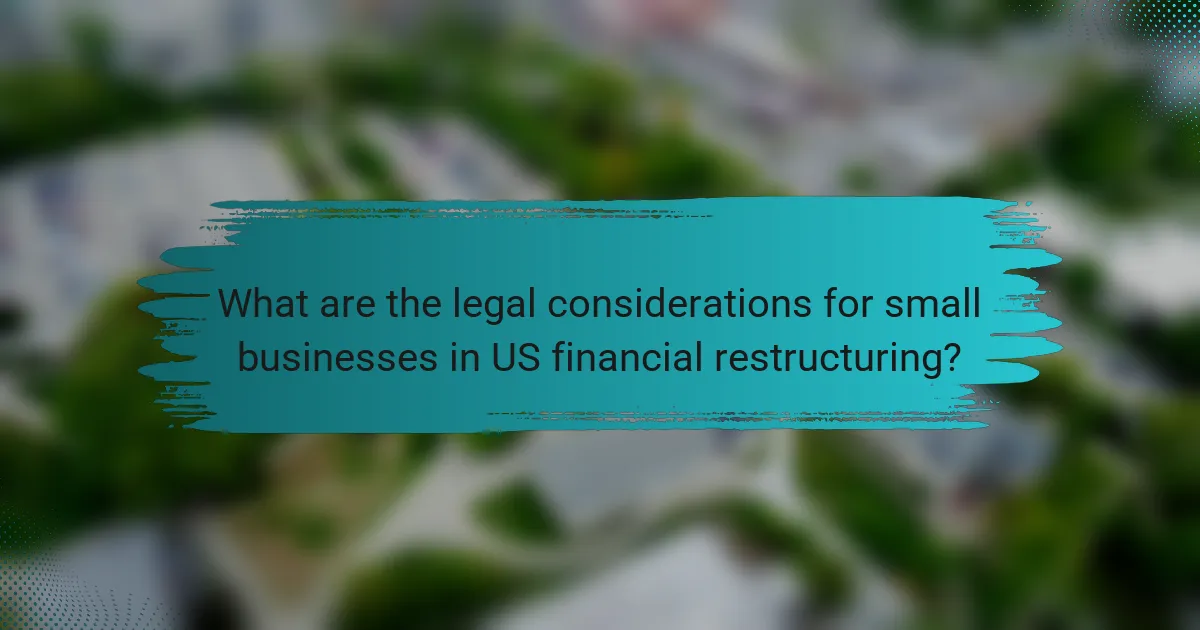 What are the legal considerations for small businesses in US financial restructuring?