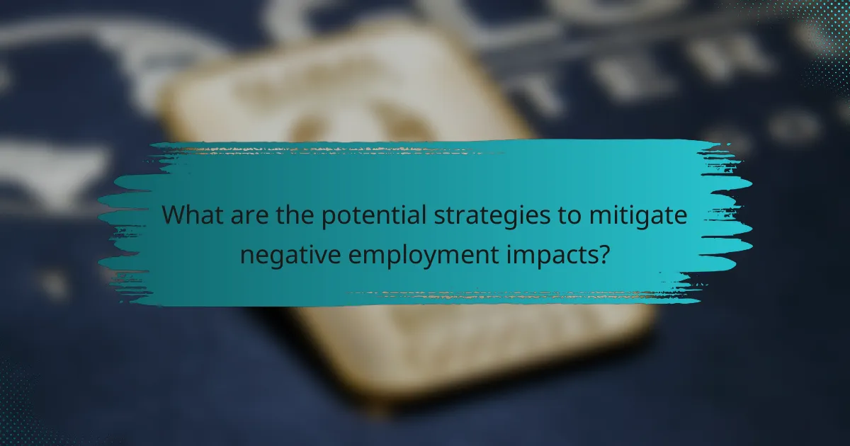 What are the potential strategies to mitigate negative employment impacts?