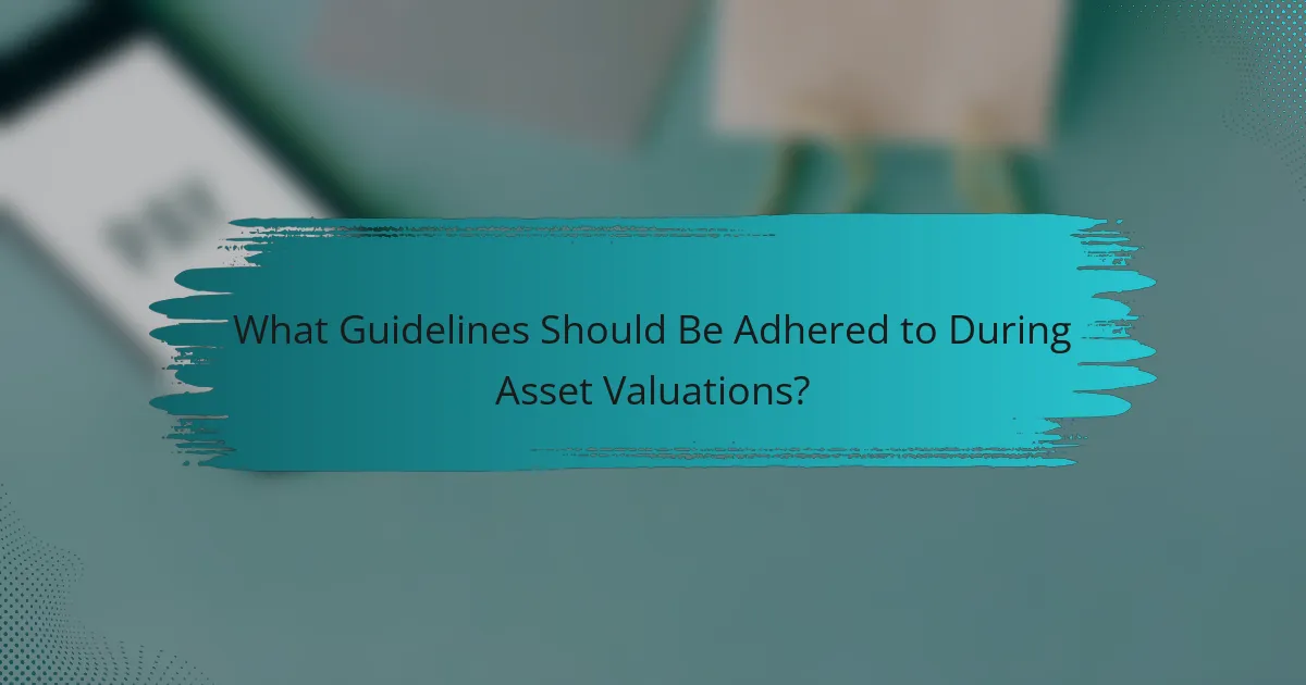 What Guidelines Should Be Adhered to During Asset Valuations?