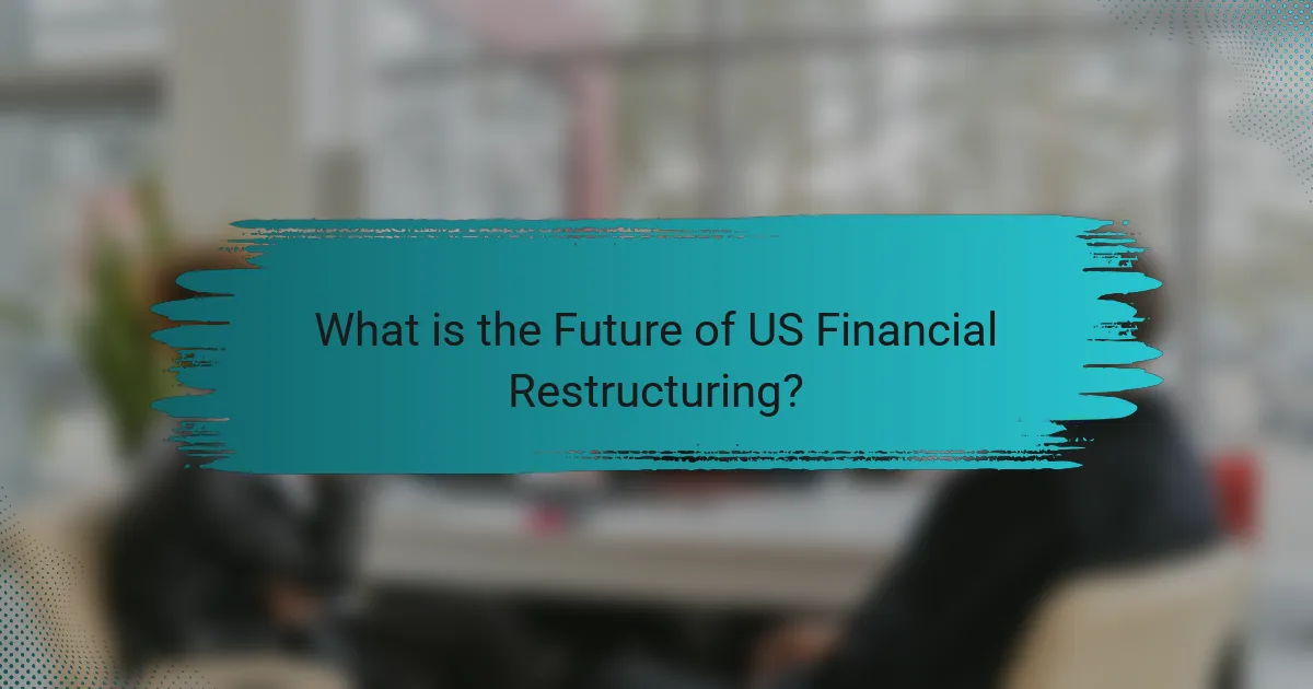 What is the Future of US Financial Restructuring?