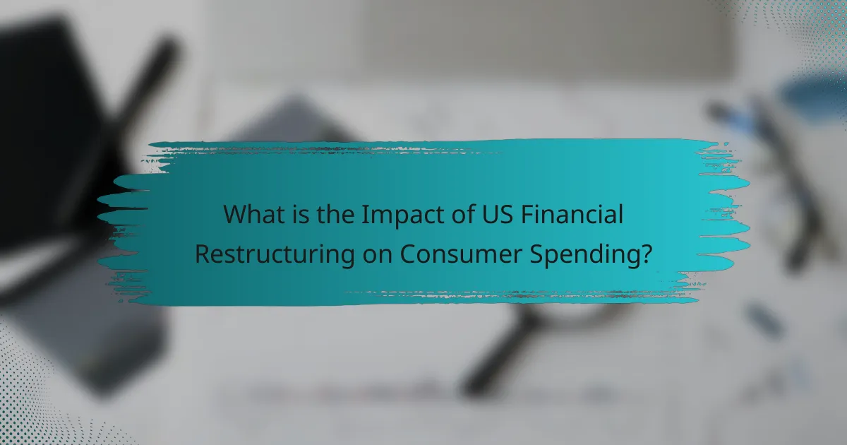 What is the Impact of US Financial Restructuring on Consumer Spending?