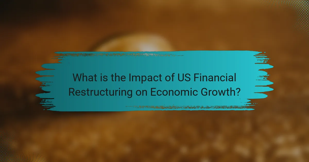 What is the Impact of US Financial Restructuring on Economic Growth?