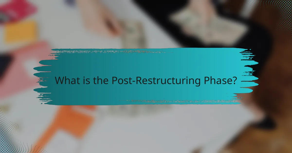 What is the Post-Restructuring Phase?