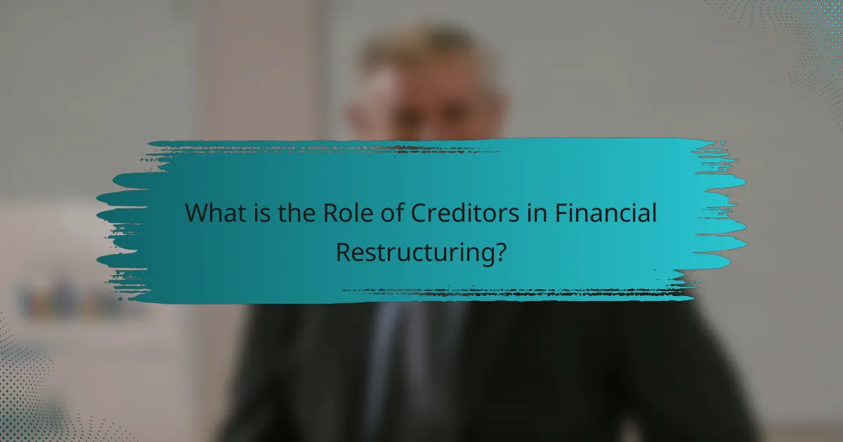 What is the Role of Creditors in Financial Restructuring?