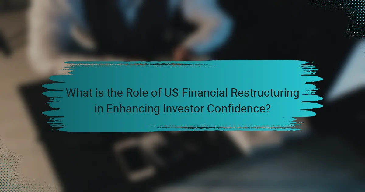 What is the Role of US Financial Restructuring in Enhancing Investor Confidence?