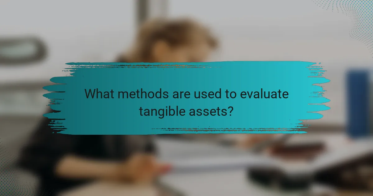 What methods are used to evaluate tangible assets?