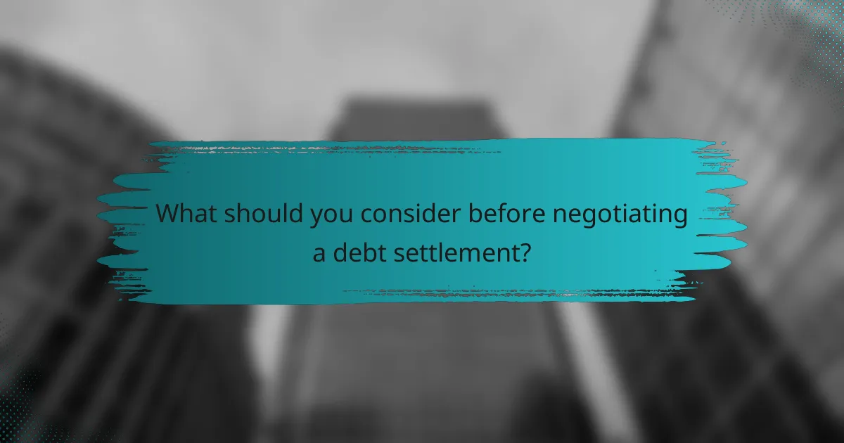 What should you consider before negotiating a debt settlement?