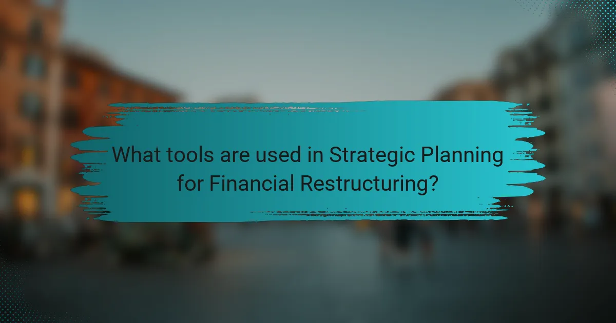 What tools are used in Strategic Planning for Financial Restructuring?