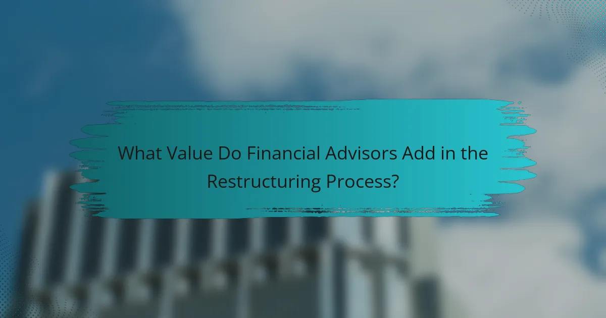 What Value Do Financial Advisors Add in the Restructuring Process?