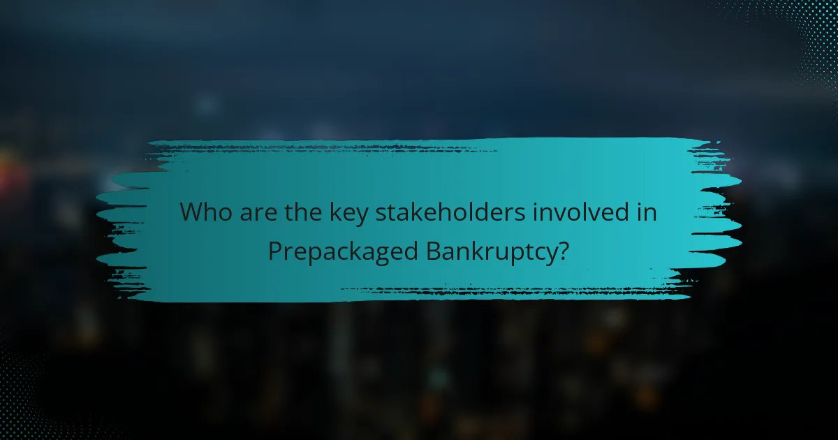 Who are the key stakeholders involved in Prepackaged Bankruptcy?